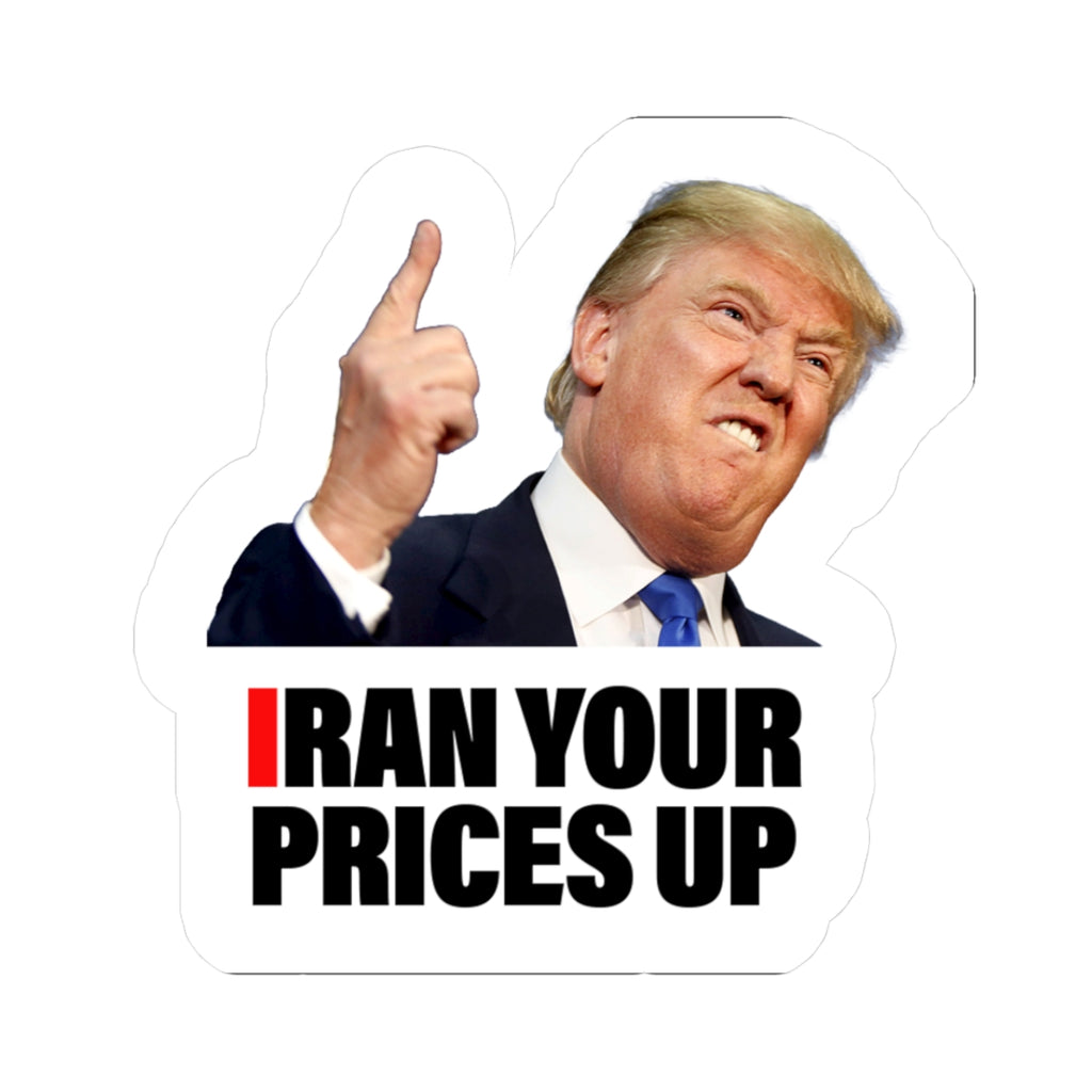 "I Ran Your Prices Up" Die-Cut Sticker