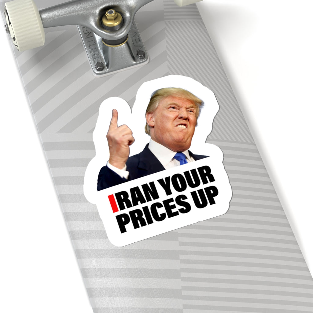 "I Ran Your Prices Up" Die-Cut Sticker